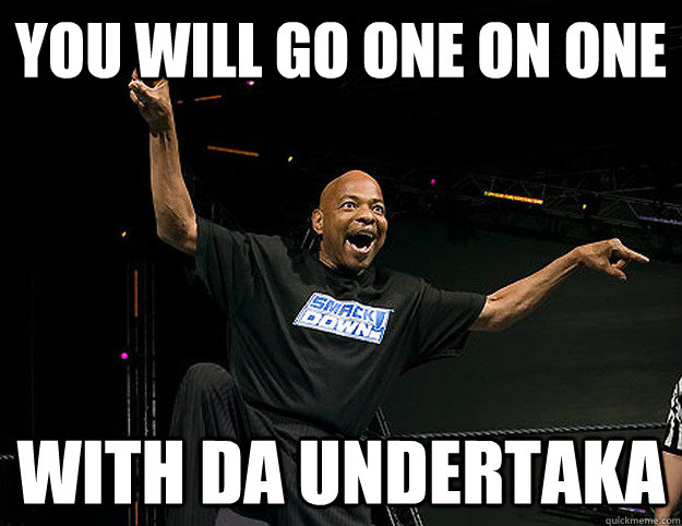 YOU WILL GO ONE ON ONE WITH DA UNDERTAKA - YOU WILL GO ONE ON ONE WITH DA UNDERTAKA  Teddy Long Holla Holla Playa