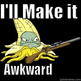 I'LL MAKE IT  AWKWARD           Misc