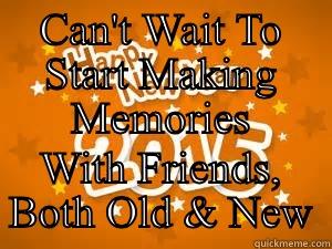 CAN'T WAIT TO START MAKING MEMORIES WITH FRIENDS, BOTH OLD & NEW Misc