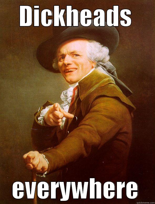 DICKHEADS EVERYWHERE Joseph Ducreux