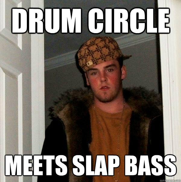 drum circle meets slap bass  Scumbag Steve