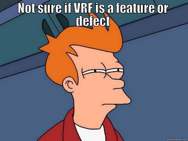 NOT SURE IF VRF IS A FEATURE OR DEFECT  Futurama Fry