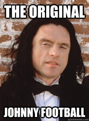 The Original Johnny Football - The Original Johnny Football  Condescending Tommy Wiseau