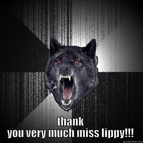  THANK YOU VERY MUCH MISS LIPPY!!! Insanity Wolf