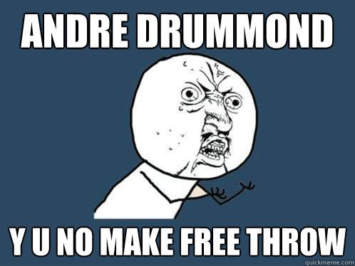 Andre Drummond y u no make free throw  Y U No