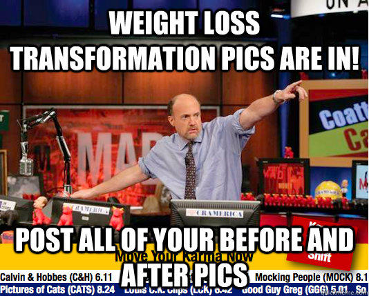 Weight loss transformation pics are in! Post all of your before and after pics  - Weight loss transformation pics are in! Post all of your before and after pics   move your karma now
