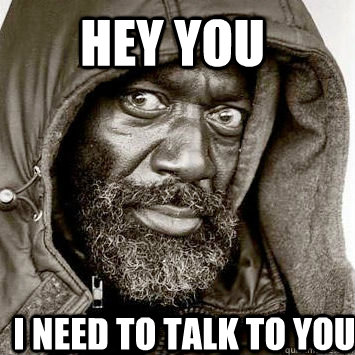 Hey you I need to talk to you  You gonna get raped