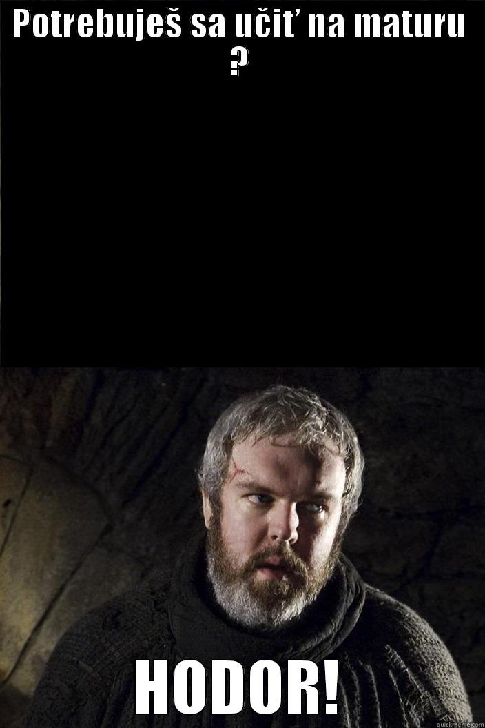 POTREBUJEŠ SA UČIŤ NA MATURU ? HODOR! Misc