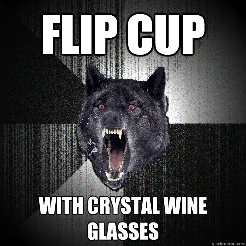 FLIP CUP with crystal wine glasses  Insanity Wolf