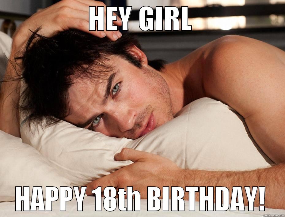 HEY GIRL HAPPY 18TH BIRTHDAY! Misc