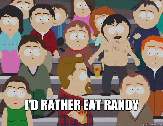 I'd rather eat randy - I'd rather eat randy  Misc