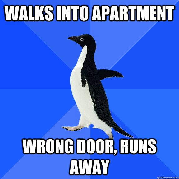 Walks into apartment wrong door, runs away  Socially Awkward Penguin