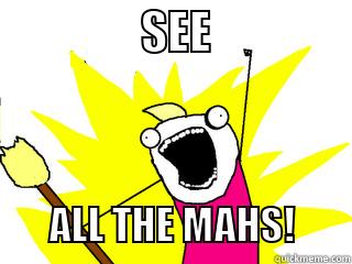                 SEE                           ALL THE MAHS!       All The Things