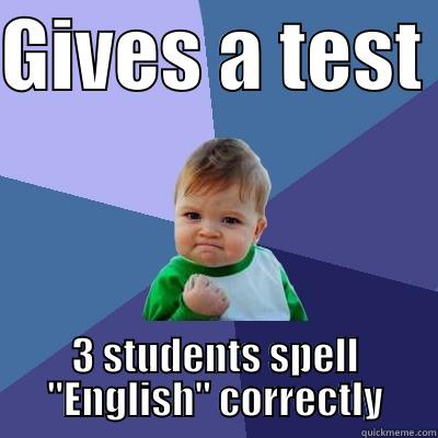 GIVES A TEST  3 STUDENTS SPELL 