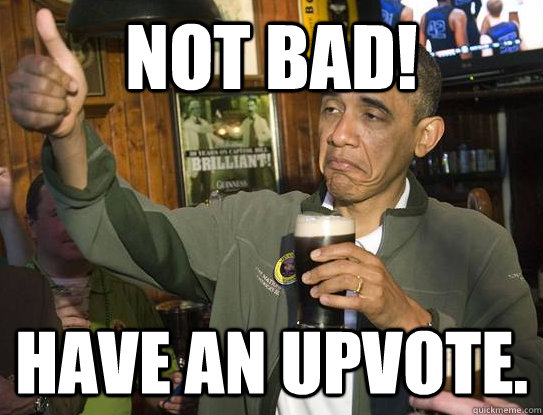 not bad! have an upvote. - not bad! have an upvote.  Upvoting Obama