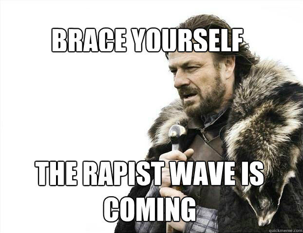 BRACE YOURSELf the rapist wave is coming  BRACE YOURSELF SOLO QUEUE