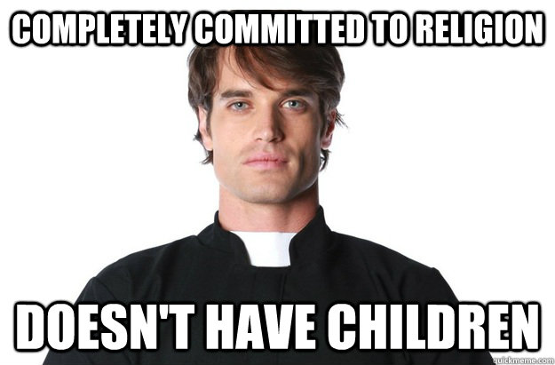 Completely committed to religion Doesn't have children  