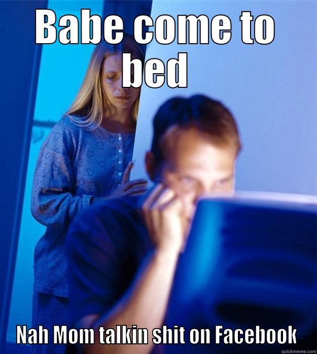 BABE COME TO BED NAH MOM TALKIN SHIT ON FACEBOOK Redditors Wife