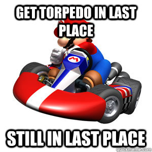 get torpedo in last place still in last place  Mario Kart Problems