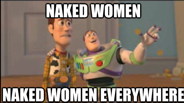Naked Women Naked women everywhere  Buzz and Woody