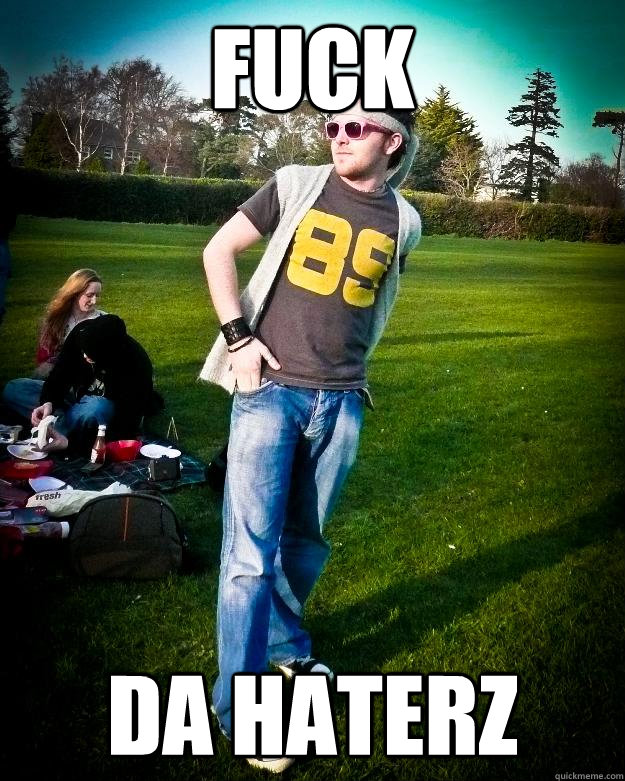 FUCK DA HATERZ  