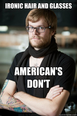 ironic hair and glasses American's don't understand irony - ironic hair and glasses American's don't understand irony  Hipster Barista