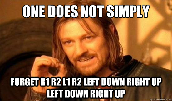 One Does Not Simply forget r1 r2 l1 r2 left down right up left down right up  Boromir