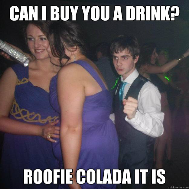 can i buy you a drink? roofie colada it is - can i buy you a drink? roofie colada it is  Rapist nightclub guy