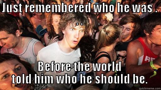 JUST REMEMBERED WHO HE WAS . . . BEFORE THE WORLD TOLD HIM WHO HE SHOULD BE. Sudden Clarity Clarence