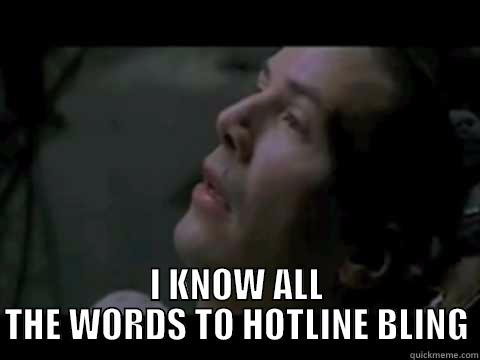  I KNOW ALL THE WORDS TO HOTLINE BLING Misc