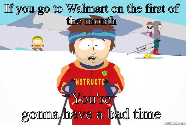 IF YOU GO TO WALMART ON THE FIRST OF THE MONTH YOU'RE GONNA HAVE A BAD TIME Super Cool Ski Instructor