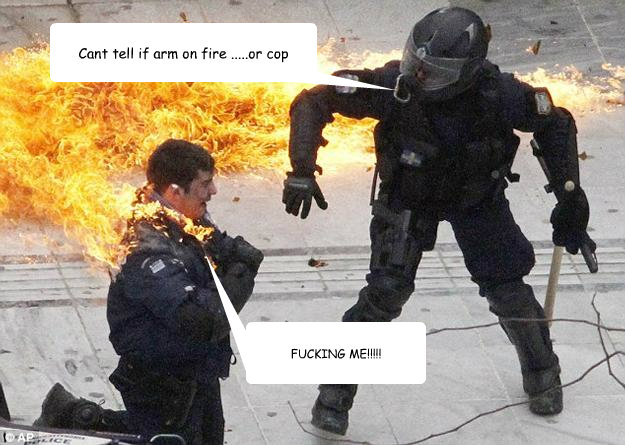 Cant tell if arm on fire .....or cop FUCKING ME!!!!!  
