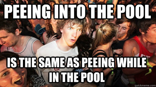 Peeing into the pool is the same as peeing while in the pool  - Peeing into the pool is the same as peeing while in the pool   Sudden Clarity Clarence