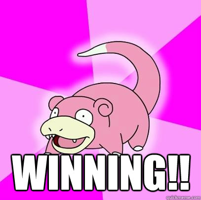  winning!!  Slowpoke