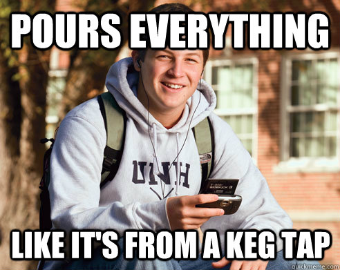 Pours everything like it's from a keg tap  College Freshman