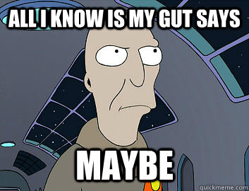 All I know is my gut says maybe - All I know is my gut says maybe  Neutral President