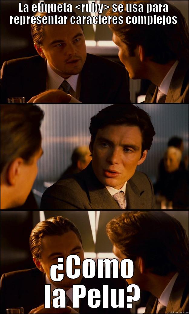 LA ETIQUETA <RUBY> SE USA PARA REPRESENTAR CARACTERES COMPLEJOS ¿COMO LA PELU? Inception