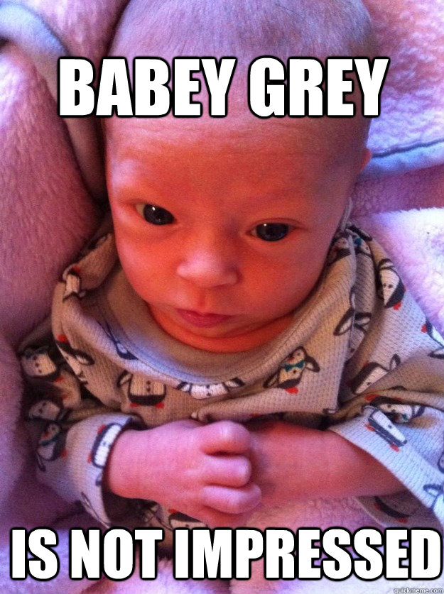 BABEY GREY IS NOT IMPRESSED - BABEY GREY IS NOT IMPRESSED  Misc