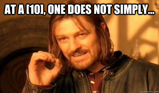 at a [10], One Does Not Simply...   Boromir