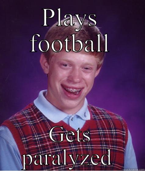 PLAYS FOOTBALL GETS PARALYZED  Bad Luck Brian