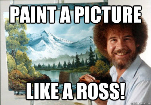Paint a picture Like a ross! - Paint a picture Like a ross!  Advice Bob Ross