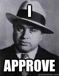 I approve - I approve  Al Capone
