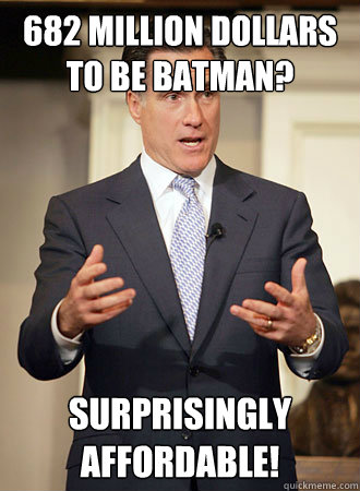 682 Million Dollars to be Batman? Surprisingly Affordable! - 682 Million Dollars to be Batman? Surprisingly Affordable!  Relatable Romney