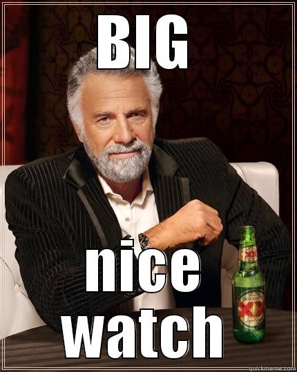 BIG NICE WATCH The Most Interesting Man In The World