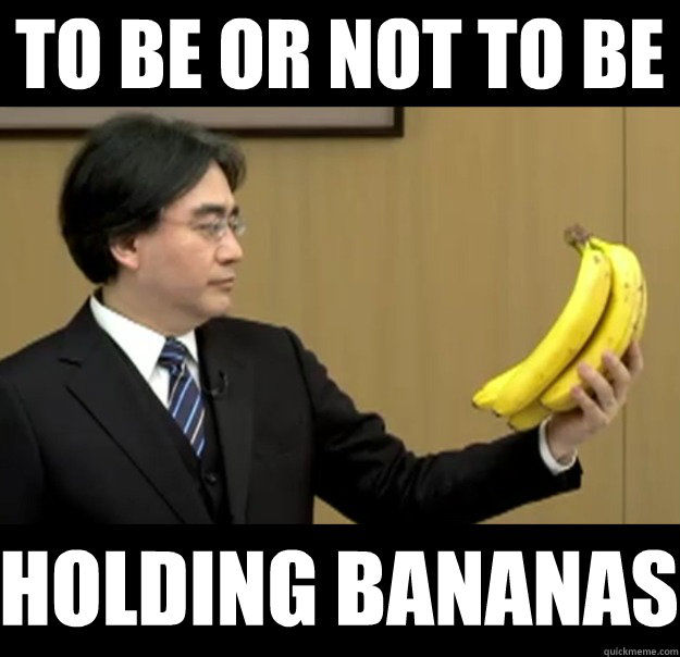 You are mmmmmm beeyetch that likes mmmm bananas - Iwata Bananas - quickmeme