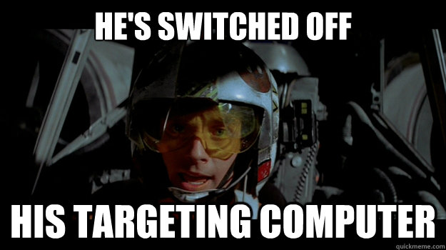 He's switched off his targeting computer - He's switched off his targeting computer  Peeing standing up during a blackout