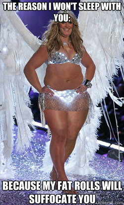 the reason i won't sleep with you: because my fat rolls will suffocate you - the reason i won't sleep with you: because my fat rolls will suffocate you  Typical American Woman