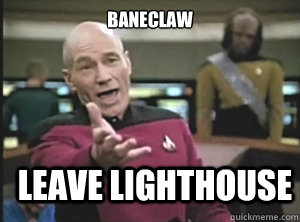 Baneclaw Leave LIGHTHOUSE  Annoyed Picard