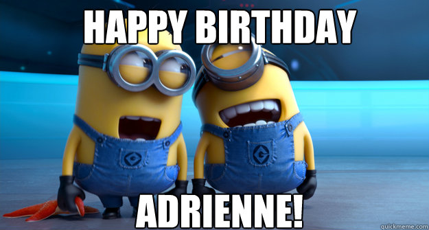Happy Birthday Adrienne!  minion
