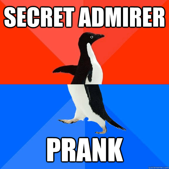 secret admirer prank  Socially Awesome Awkward Penguin